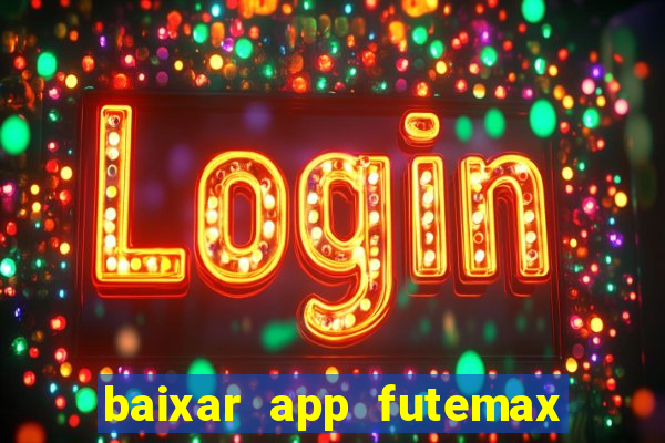 baixar app futemax futebol ao vivo